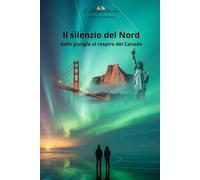 IL SILENZIO DEL NORD: Dalle giungle al respiro del Canada