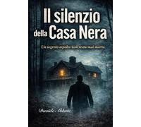 Il Silenzio della Casa Nera: Un segreto sepolto non resta mai morto