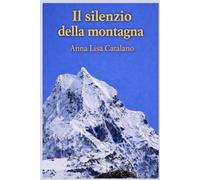 Il silenzio della montagna: Storia di un ascolto profondo