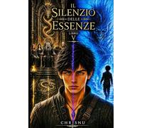 Il Silenzio delle Essenze: Libro 5: Il risveglio dei Primordiali - La guerra finale, il destino di Kael e la fine del silenzio.