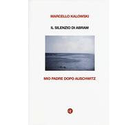 Il silenzio di Abram. Mio padre dopo Auschwitz