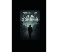 Il silenzio di Consonno: Romanzo di Mirko Bettera: 1 (Serie di Consonno)