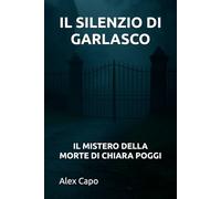 IL SILENZIO DI GARLASCO: IL MISTERO DELLA MORTE DI CHIARA POGGI