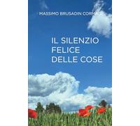 IL SILENZIO FELICE DELLE COSE