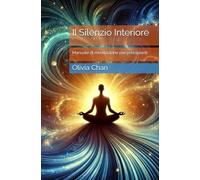 Il Silenzio Interiore: Manuale di meditazione per principianti