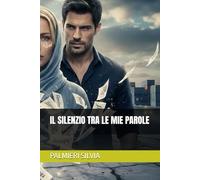 IL SILENZIO TRA LE MIE PAROLE (L’Eco del Silenzio: Il grido di chi non ha avuto voce)