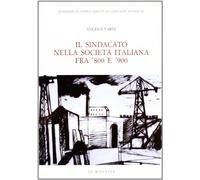Il sindacato nella società italiana fra 800 e 900 (Quaderni di storia diretti da Giovanni Spaddini)