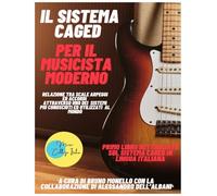 Il sistema CAGED per il musicista moderno: relazione tra scale arpeggi ed accordi attraverso uno dei sistemi più conosciuti ed utilizzati al mondo (chitarra espressiva)