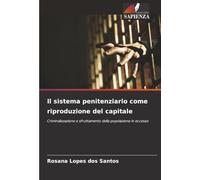 Il sistema penitenziario come riproduzione del capitale: Criminalizzazione e sfruttamento della popolazione in eccesso