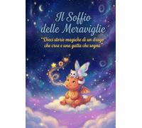 Il Soffio delle Meraviglie: "Dieci storie magiche di un drago che crea e una gatta che sogna"