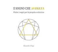 IL SOGNO CHE SVEGLIA: FINIRE I SOGNI PER LA PROPRIA EVOLUZIONE