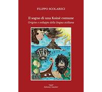 Il sogno di una Koinè Comune. Origine e sviluppo della lingua siciliana