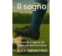 Il sogno: La storia di un ragazzo che impara a credere in sé stesso