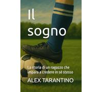 Il sogno: La storia di un ragazzo che impara a credere in sé stesso