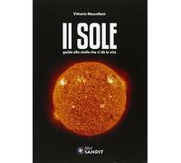 Il sole. Guida alla stella che ci dà la vita. Con CD-ROM