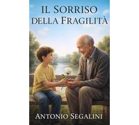 Il Sorriso della Fragilità: La dolcezza di ciò che non è perfetto (La Collana del Riglio)