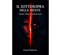 Il Sottosopra della Mente: Stranger Things e l'inconscio umano
