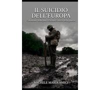 Il Suicidio dell'Europa: l'illusione della pace e la meccanica della guerra