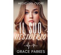 Il suo desiderio: Un slow burn romantico e sensuale tra due dottoresse, amiche da una vita (Medici del cuore)