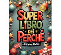 Il Super libro dei Perché - Edizione Natale: Domande vere dei bambini sul Natale con risposte illustrate e spiegazioni semplici. Per bambini curiosi dai 4 ai 7 anni