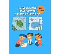 IL SUPER LIBRO DELL'ESTATE: Colora e gioca qui! Libro attività per bambini 6-9 anni con oltre 35 disegni marini, giochi con numeri, parole e lettere