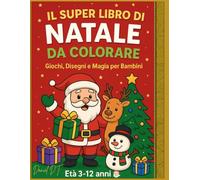 IL SUPER LIBRO DI NATALE DA COLORARE E GIOCARE: Libro di Natale per bambini | 120 Pagine | Da Colorare + Labirinti + Trova le Differenze + Attività | Età 3-12