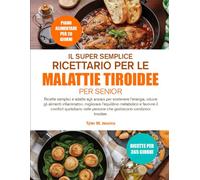 IL SUPER SEMPLICE RICETTARIO PER LE MALATTIE TIROIDEE PER SENIOR