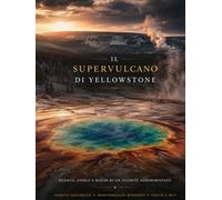 IL SUPER VULCANO DI YELLOWSTONE