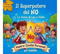 Il Superpotere del NO - La storia di Leo e Stella. Impara i confini personali, per bambini Libro illustrato sulla sicurezza personale, il consenso, le ... Impara i Confini Personali - per bambini