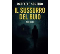 Il Sussurro del Buio: Un thriller psicologico oscuro e adrenalinico sul passato che ritorna e sul prezzo della verità.