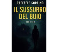 Il Sussurro del Buio: Un thriller psicologico oscuro e adrenalinico sul passato che ritorna e sul prezzo della verità.