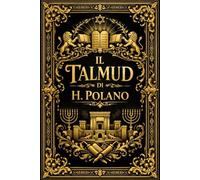 Il Talmud di H. Polano: Raccolta selezionata di insegnamenti, racconti, dialoghi dei maestri e massime della tradizione rabbinica per comprendere la ... del pensiero ebraico attraverso i secoli
