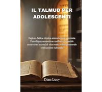 IL TALMUD PER ADOLESCENTI: Esplora l'etica ebraica senza tempo, potenzia l'intelligenza emotiva e rafforza l'identità attraverso lezioni di vita reale, sviluppo morale e intuizione culturale