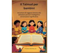 Il Talmud per bambini: Avventure di saggezza ebraica che stimolano pensieri intelligenti e conversazioni significative