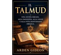 Il Talmud: Una guida chiara alla saggezza, alla legge e alla vita quotidiana ebraica.