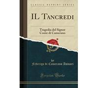 IL Tancredi: Tragedia del Signor Conte di Camerano (Classic Reprint)