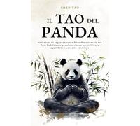 Il Tao del Panda: 42 lezioni di saggezza zen e filosofia orientale tra Tao, buddismo e pensiero cinese per coltivare equilibrio e serenità interiore