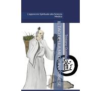 IL TAO DELLA MEDICINA CINESE: L'approccio Spirituale alla Scienza Medica: 2 (Le Vie dello Spirito)