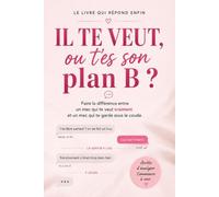 Il te veut, ou t’es son plan B ?: Le guide pour arrêter de décoder chaque détail et regarder ce qui compte vraiment