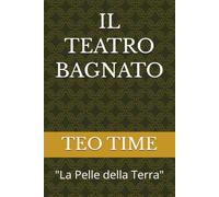 IL TEATRO BAGNATO: "La Pelle della Terra" (Poesia Ecfrastica 2026)