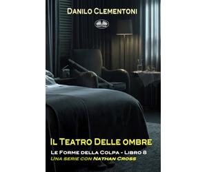 Il Teatro Delle Ombre: Le Forme Della Colpa: 8 (Le Forme Della Colpa - Una Serie Con Nathan Cross)