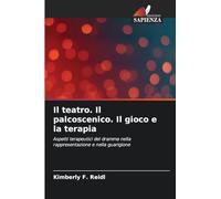Il teatro. Il palcoscenico. Il gioco e la terapia: Aspetti terapeutici del dramma nella rappresentazione e nella guarigione