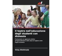 Il teatro nell'educazione degli studenti con dislessia: Promuovere un approccio olistico all'apprendimento nelle classi di inglese come lingua straniera
