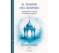 Il tempio del respiro. Manuale pratico e iniziatico al breathwork consapevole. Nuova ediz.