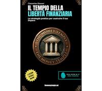 IL TEMPIO DELLA LIBERTÀ FINANZIARIA: La strategia pratica per costruire il tuo impero