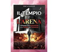 Il Tempio e l'Arena: Il Prezzo dell'Autenticità e la Gabbia del Consenso (Frutto del pensiero)