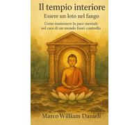 Il Tempio Interiore - Essere un loto nel fango: Come mantenere la pace mentale nel caos di un mondo fuori controllo