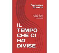 IL TEMPO CHE CI HA DIVISE: La storia di due anime che si troveranno