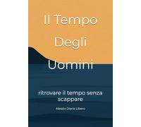 Il Tempo Degli Uomini: ritrovare il tempo senza scappare