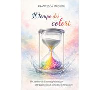 Il tempo dei colori: Un percorso di consapevolezza attraverso l'uso simbolico del colore